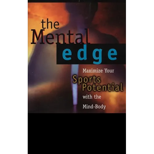 The Mental Edge: Maximize Your Sports Potential with the Mind-Body Connection - Paperback