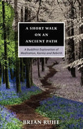 A Short Walk On An Ancient Path - A Buddhist Exploration of Meditation, Karma and Rebirth - Paperback