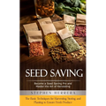 Seed Saving: Become a Seed Saving Pro and Master the Art of Harvesting (The Basic Techniques for Harvesting, Storing, and Planting - Paperback