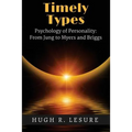Timely Types: The Psychology of Personality: From Jung to Myers and Briggs - Paperback