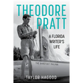 Theodore Pratt: A Florida Writer's Life - Hardcover