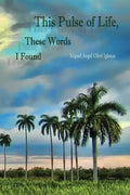 This Pulse of Life, These Words I Found - Paperback