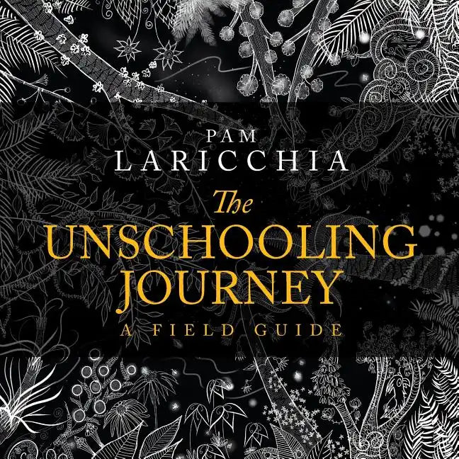 The Unschooling Journey: A Field Guide - Paperback