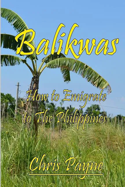 Balikwas: How to Emigrate to The Philippines - Paperback