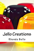Jello Creations: 60 Simple &#Delish Gelatin Recipes - Paperback
