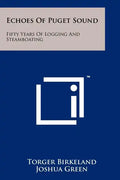 Echoes Of Puget Sound: Fifty Years Of Logging And Steamboating - Paperback
