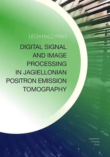 Digital Signal and Image Processing in Jagiellonian Positron Emission Tomography - Paperback