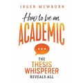 How to be an Academic: The thesis whisperer reveals all - Paperback