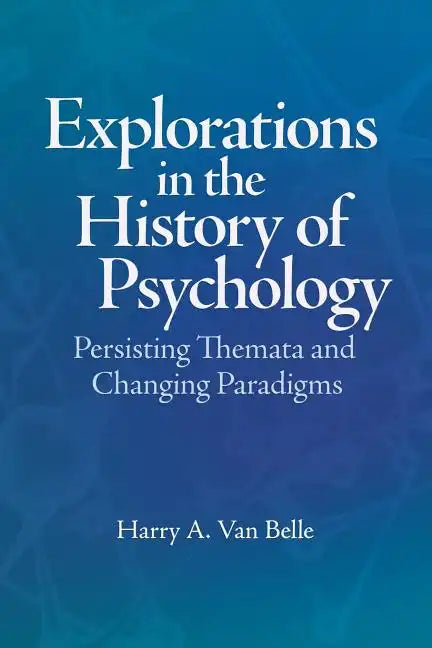 Explorations in the History of Psychology: Persisting Themata and Changing Paradigms - Paperback