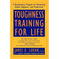 Toughness Training for Life: A Revolutionary Program for Maximizing Health, Happiness and Productivity - Paperback