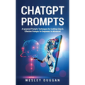ChatGPT Prompts: AI powered Prompts Techniques for Crafting Clear & Effective Prompts for Beginners to Advanced - Hardcover