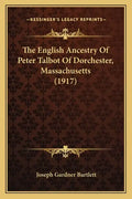 The English Ancestry Of Peter Talbot Of Dorchester, Massachusetts (1917) - Paperback