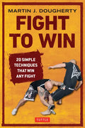 Fight to Win: 20 Simple Techniques That Win Any Fight - Paperback
