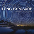 Mastering Long Exposure: The Definitive Guide for Photographers - Paperback
