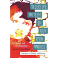 Selective Mutism in Our Own Words: Experiences in Childhood and Adulthood - Paperback