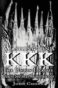 Washington's KKK: The Union League During Southern Reconstruction - Paperback