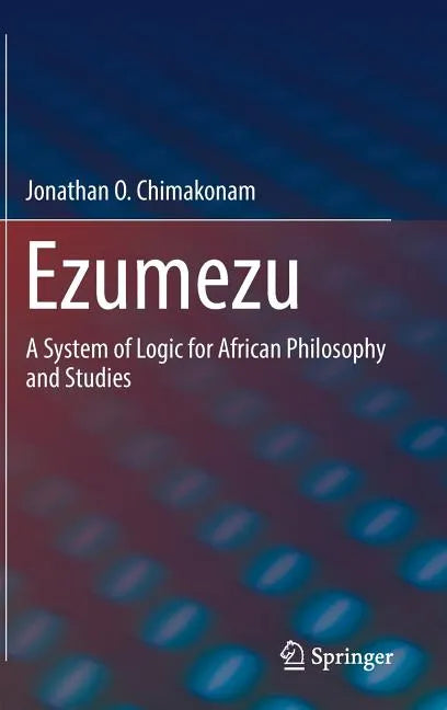 Ezumezu: A System of Logic for African Philosophy and Studies - Hardcover