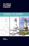 The Urban Sketching Handbook Techniques for Beginners: How to Build a Practice for Sketching on Location - Paperback