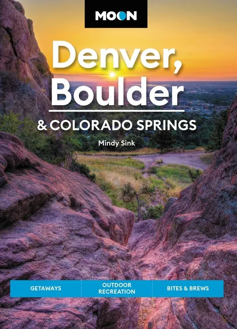 Moon Denver, Boulder & Colorado Springs: Getaways, Outdoor Recreation, Bites & Brews - Paperback