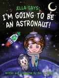 Ella Says: I'm Going to be an Astronaut! - Hardcover