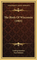 The Birds Of Wisconsin (1903) - Hardcover
