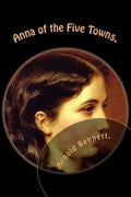 Anna of the Five Towns. - Paperback