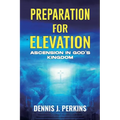 Preparation for Elevation - Ascension in God's Kingdom - Paperback
