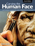 Carving the Human Face, Second Edition, Revised & Expanded: Capturing Character and Expression in Wood - Paperback