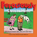 Ferociously Close to Home: A Close to Home Collection - Paperback