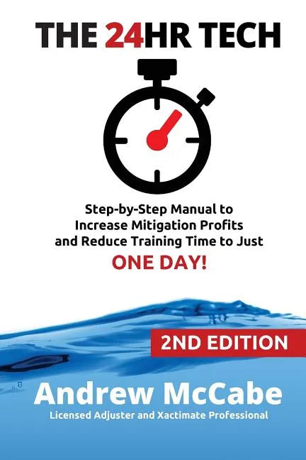 The 24hr Tech: 2nd Edition: Step-by-Step Guide to Water Damage Profits and Claim Documentation - Paperback