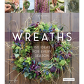 Wreaths: 150 Ideas for Every Season - Hardcover