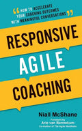 Responsive Agile Coaching: How to Accelerate Your Coaching Outcomes with Meaningful Conversations - Paperback