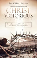 Christ Victorious: How to Experience Christ'S Victory over the Devil in Your Everyday Life - Paperback
