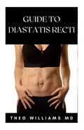 Guide to Diastatis Recti: The Effective Guide To Prevent Or Heal Abdominal Weakness And Seperation - Paperback