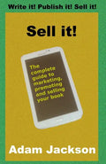 Sell it!: The complete guide to marketing, promoting and selling your book - Paperback