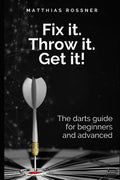 Fix it. Throw it. Get it!: The darts guide for beginners and advanced - Paperback