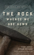 The Rock Whence We Are Hewn: God, Grace, and Covenant - Hardcover