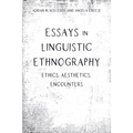 Essays in Linguistic Ethnography: Ethics, Aesthetics, Encounters - Paperback