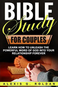 Bible Study for Couples: Learn How To Unleash The Powerful Word Of God Into Your Relationship Forever - Paperback