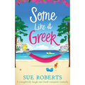 Some Like It Greek: A completely laugh-out-loud romantic comedy - Paperback