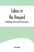 Labors in the Vineyard; Twelfth Book of the Faith-Promoting Series - Paperback