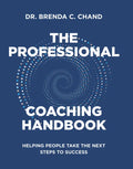 The Professional Coaching Handbook: Helping People Take the Next Steps to Success - Hardcover