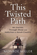 This Twisted Path: My Journey through Abuse and Addiction in Amish Country - Hardcover