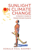 Sunlight on Climate Change: A Heretic's Guide to Global Climate Hysteria - Paperback