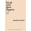 Break Your Glass Slippers - Paperback