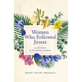 Women Who Followed Jesus: 40 Devotions on the Journey to Easter - Hardcover