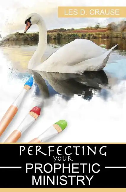 Perfecting Your Prophetic Ministry: Hearing and Communicating Effectively - Paperback