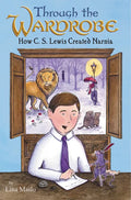 Through the Wardrobe: How C. S. Lewis Created Narnia - Hardcover