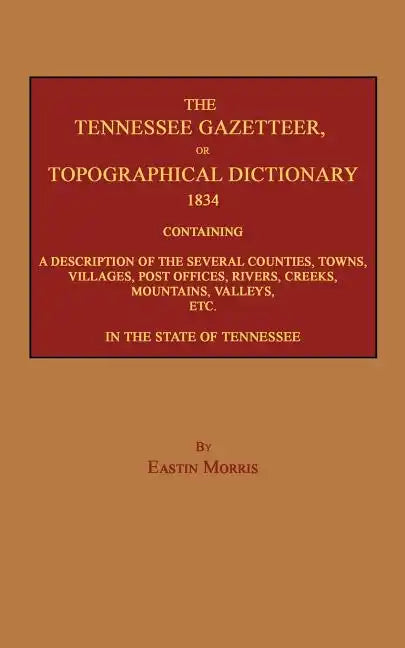 The Tennessee Gazetteer, or Topographical Dictionary 1834 - Paperback