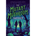 The Mutant Mushroom Takeover - Hardcover
